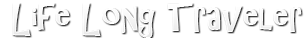 The Life Long Traveler